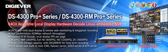 DIGIEVER Introduces 64 Channels Real-time Hardware Decode Local Display Linux-embedded NVR: DS-4300 Pro+ Series and DS-4300-RM Pro+ Series