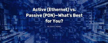 Active (Ethernet) vs. Passive (PON) — What's Best for You?